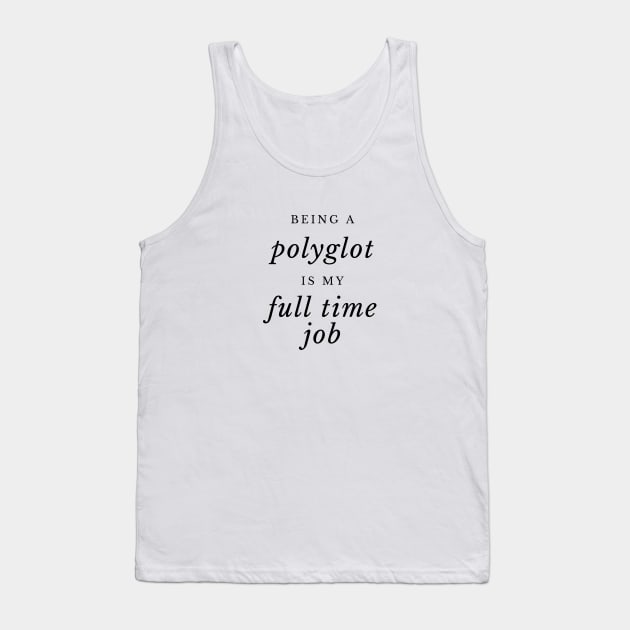 Being a Polyglot is my Full TIme Job Tank Top by mon-